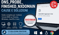 Errore DNS_PROBE_FINISHED_NXDOMAIN con cause e soluzioni per Chrome, Windows, macOS e Linux