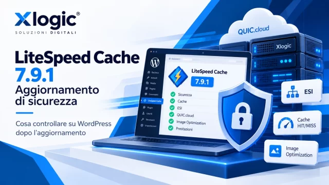 LiteSpeed Cache 7.9.1: aggiornamento di sicurezza, cosa controllare su WordPress LiteSpeed Cache 7.9.1 aggiornamento di sicurezza WordPress con controllo cache, ESI, QUIC.cloud, ottimizzazione immagini e protezione server Xlogic