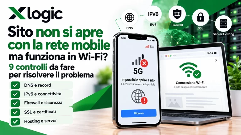 Sito non si apre con rete mobile ma funziona in Wi-Fi: 9 controlli su DNS, IPv6, firewall, SSL e hosting Xlogic per risolvere il problema.